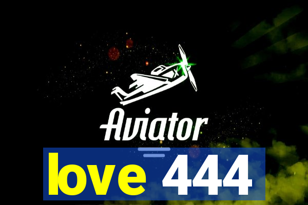 love 444